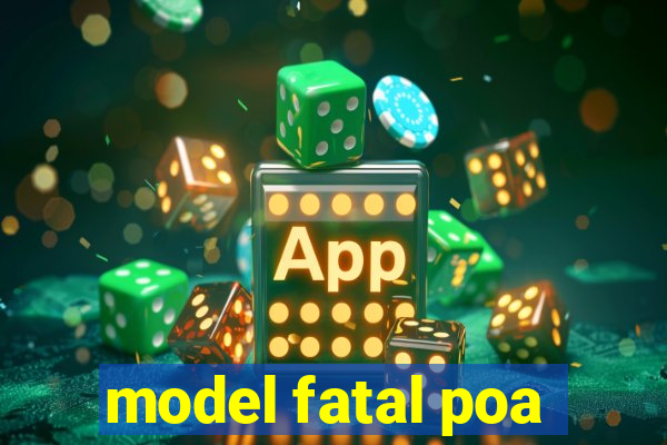 model fatal poa